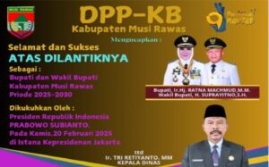 MENGUCAPAKAN SELAMAT & SUKSES ATAS DILANTIKNYA SEBAGAI BUPATI DAN WAKIL BUPATI KABUPATEN MUSI RAWAS PRIODE